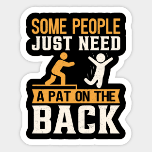 Some People Just Need A Pat On The Back Sticker